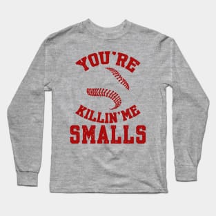 You're killin me smalls! Long Sleeve T-Shirt